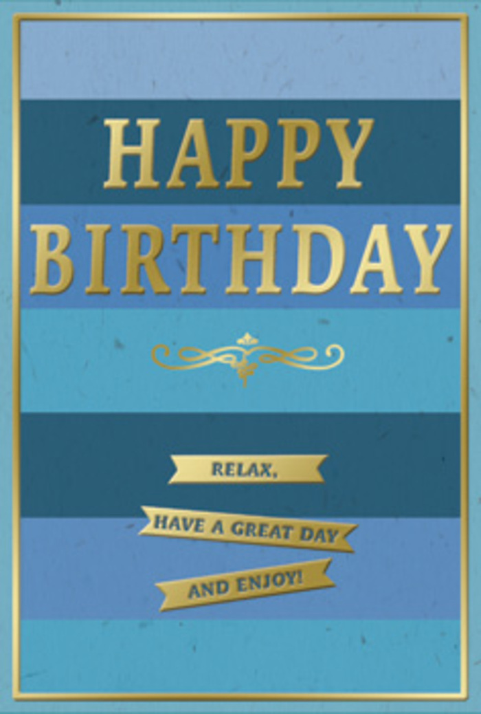 A stylish birthday card in layered blues and golds stands ready to send its gentle wishes, the design composed with the same care you might expect from a seasoned Walthamstow florist choosing stems at the local market. The background is a series of wide, horizontal blue bands, moving gradually from rich navy through teal and into lighter sky tones, like slices of calm evening sky above the rooftops near Walthamstow Village. Across the centre of these stripes, the greeting HAPPY BIRTHDAY is boldly embossed in metallic gold, the letters tall and confident, their raised surfaces glinting with every shift of light. Just below, a sweeping golden flourish adds a romantic, almost vintage touch, softening the strong lines of the text. Further down, three slim golden banners are set one beneath the other, each embossed with a friendly message that together reads Relax, have a great day and enjoy! Their gently curved edges feel reminiscent of ribbon tails on a beautifully wrapped present. A narrow gold border runs around the entire card, giving it the look of a framed piece of art. Up close, you can almost sense the cool smoothness of the blue cardstock and the tiny ridges of the gold embossing beneath your fingertips. The mood is calm, composed, and quietly joyful, ideal for a birthday that calls for sincerity over spectacle-perhaps resting beside fresh blooms on a kitchen table near Hoe Street, catching the soft light of a peaceful afternoon.
